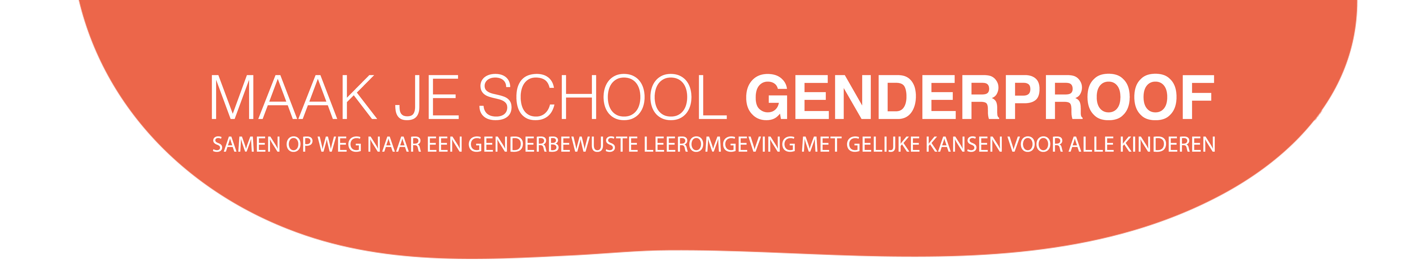 Maak je school GENDERPROOF - Samen op weg naar een genderbewuste leeromgeving met gelijke kansen voor alle kinderen